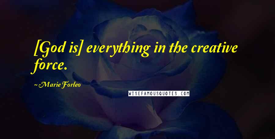 Marie Forleo Quotes: [God is] everything in the creative force.