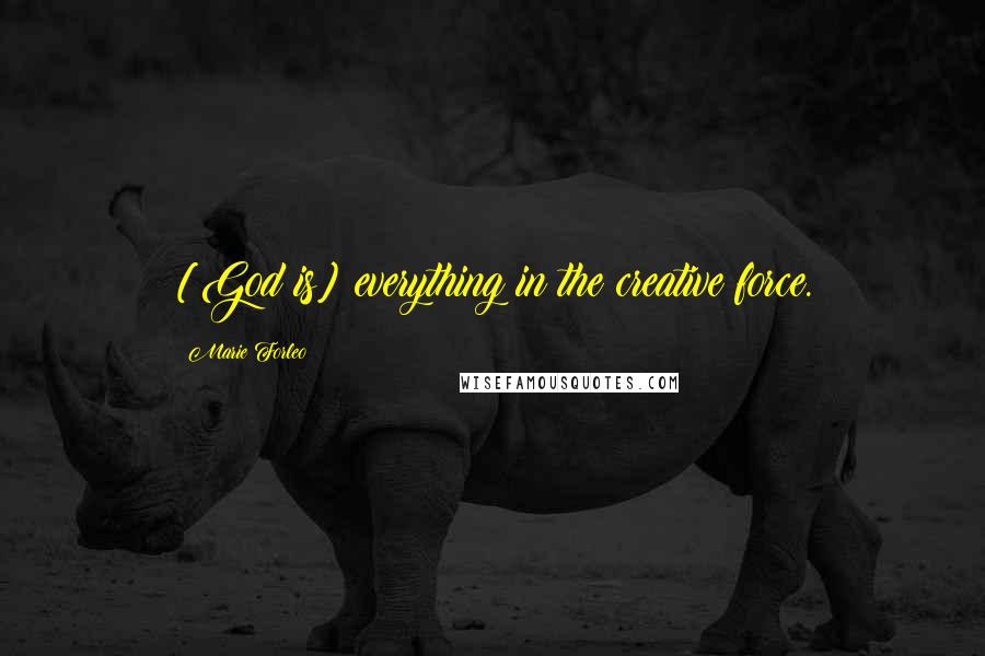 Marie Forleo Quotes: [God is] everything in the creative force.