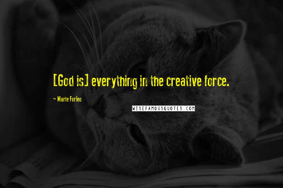 Marie Forleo Quotes: [God is] everything in the creative force.