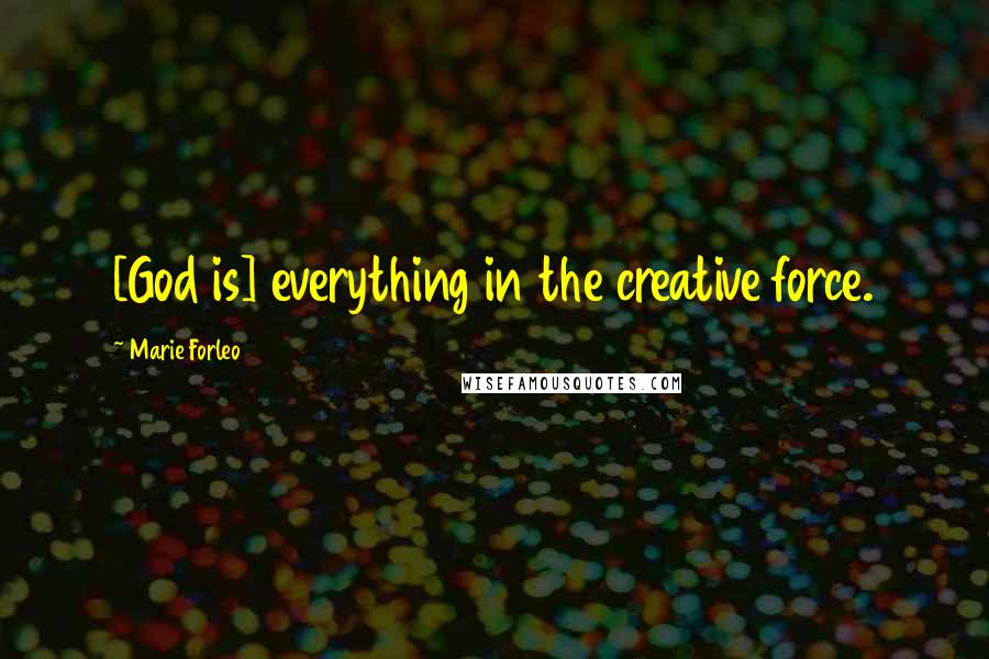 Marie Forleo Quotes: [God is] everything in the creative force.