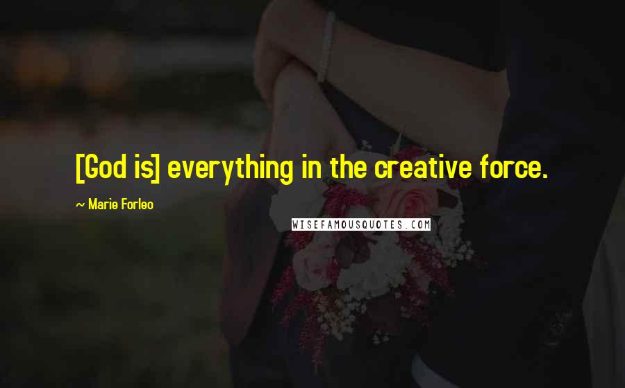 Marie Forleo Quotes: [God is] everything in the creative force.