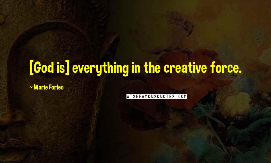 Marie Forleo Quotes: [God is] everything in the creative force.