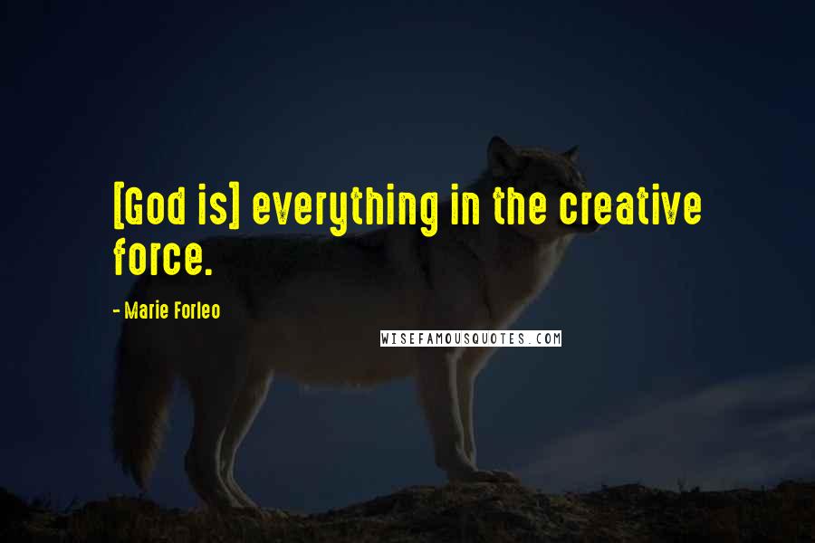 Marie Forleo Quotes: [God is] everything in the creative force.