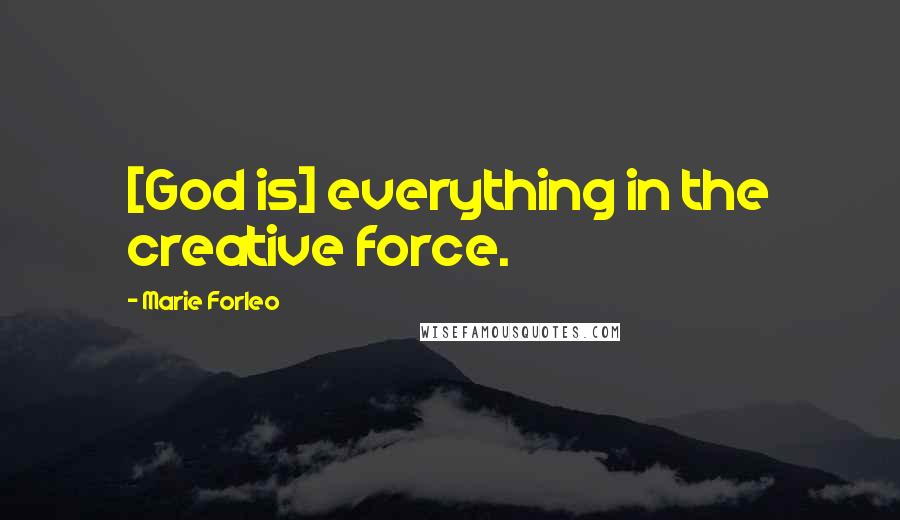 Marie Forleo Quotes: [God is] everything in the creative force.