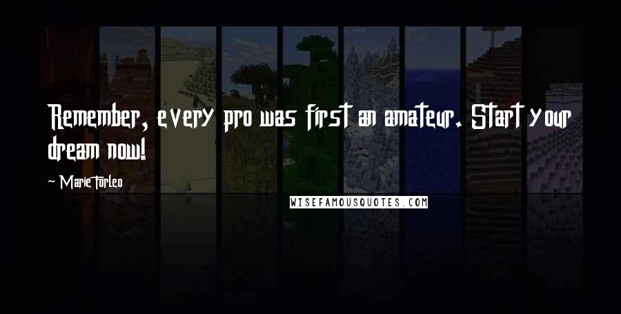 Marie Forleo Quotes: Remember, every pro was first an amateur. Start your dream now!