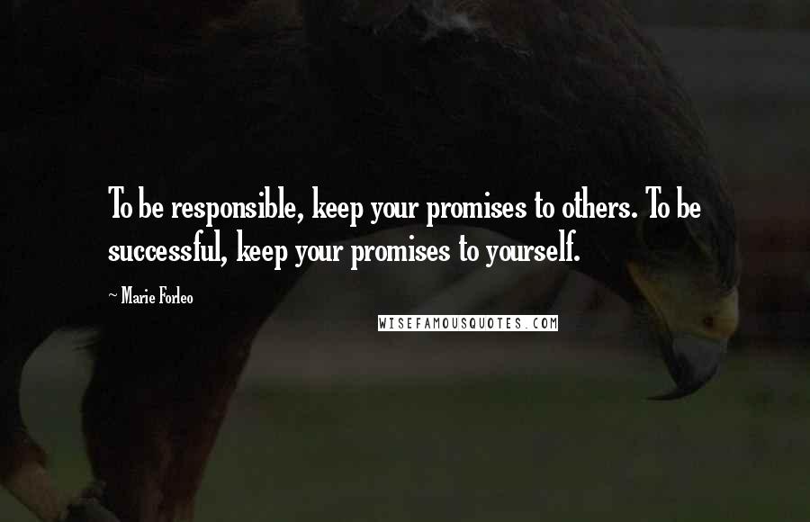 Marie Forleo Quotes: To be responsible, keep your promises to others. To be successful, keep your promises to yourself.