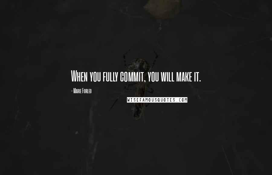 Marie Forleo Quotes: When you fully commit, you will make it.