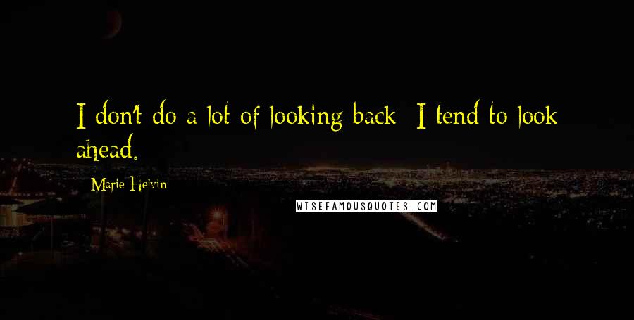 Marie Helvin Quotes: I don't do a lot of looking back; I tend to look ahead.