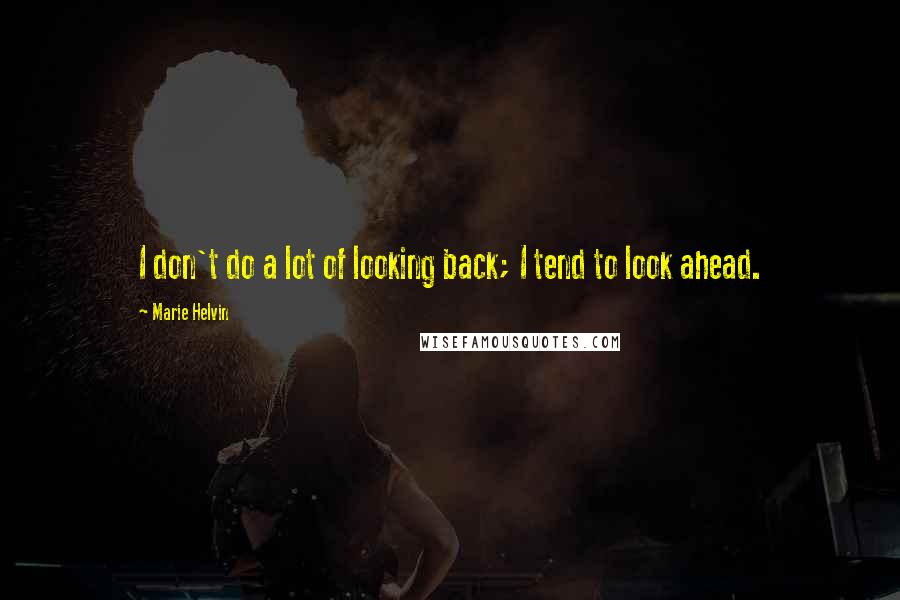 Marie Helvin Quotes: I don't do a lot of looking back; I tend to look ahead.