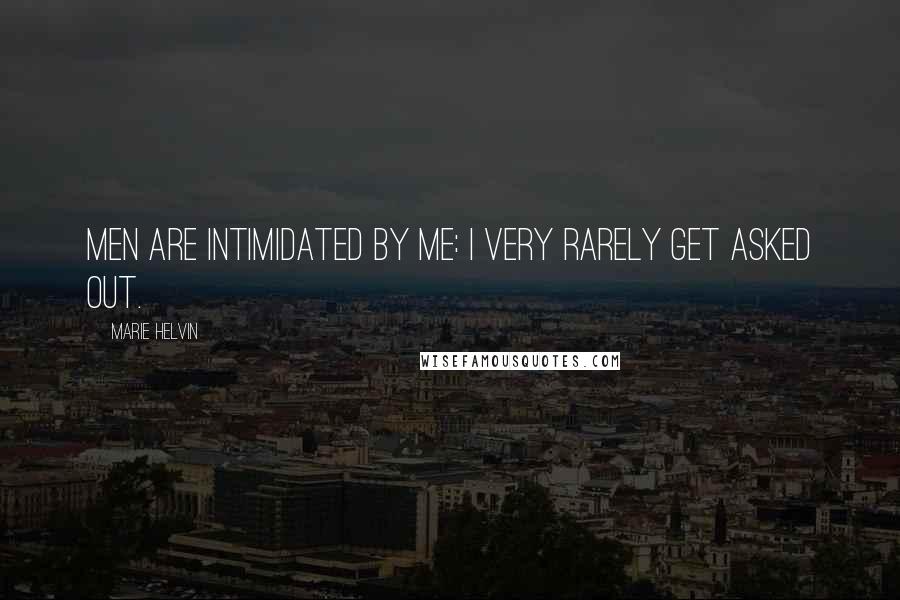 Marie Helvin Quotes: Men are intimidated by me: I very rarely get asked out.