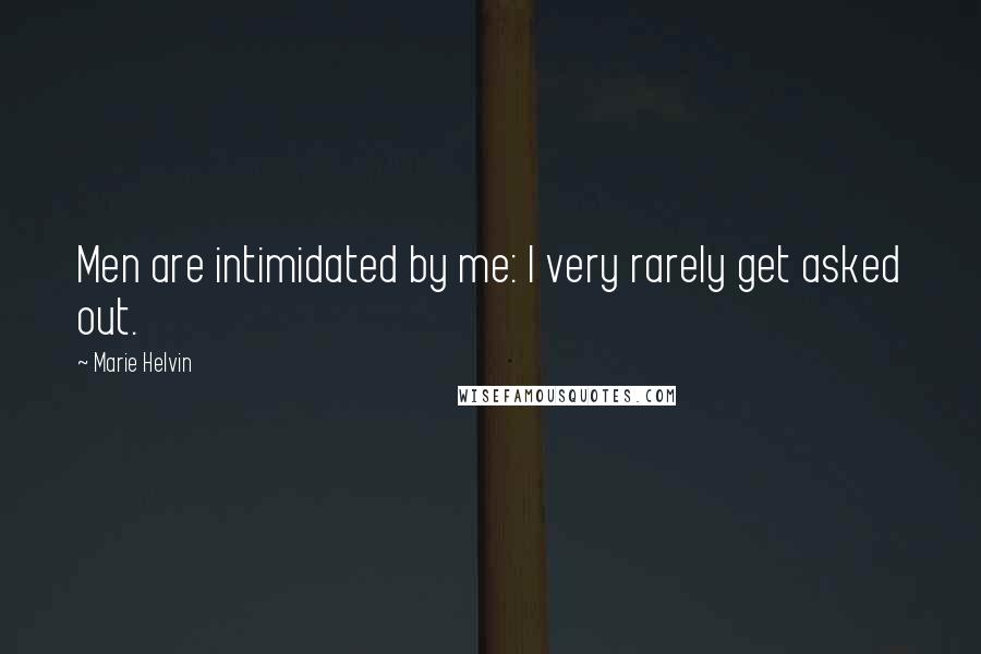 Marie Helvin Quotes: Men are intimidated by me: I very rarely get asked out.