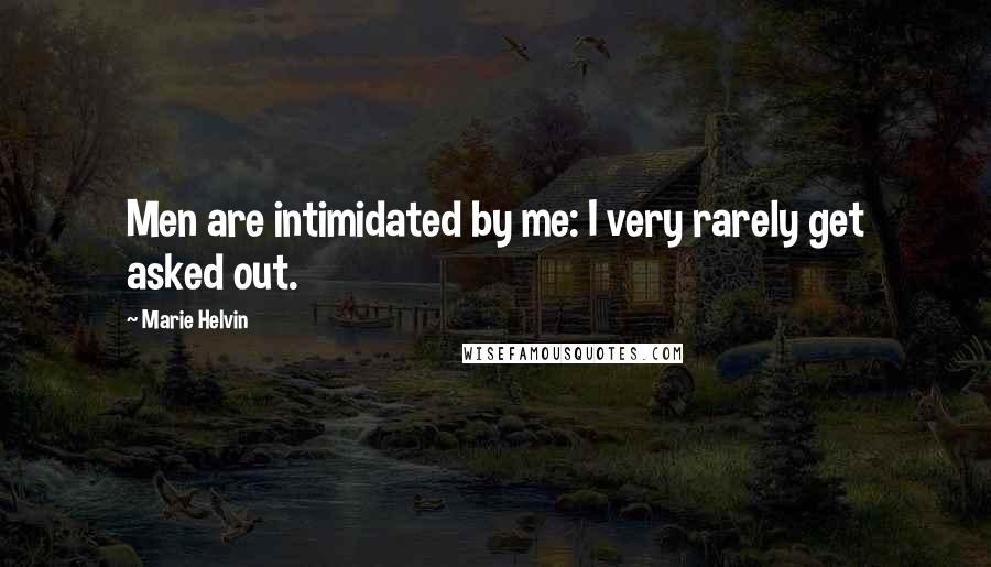 Marie Helvin Quotes: Men are intimidated by me: I very rarely get asked out.