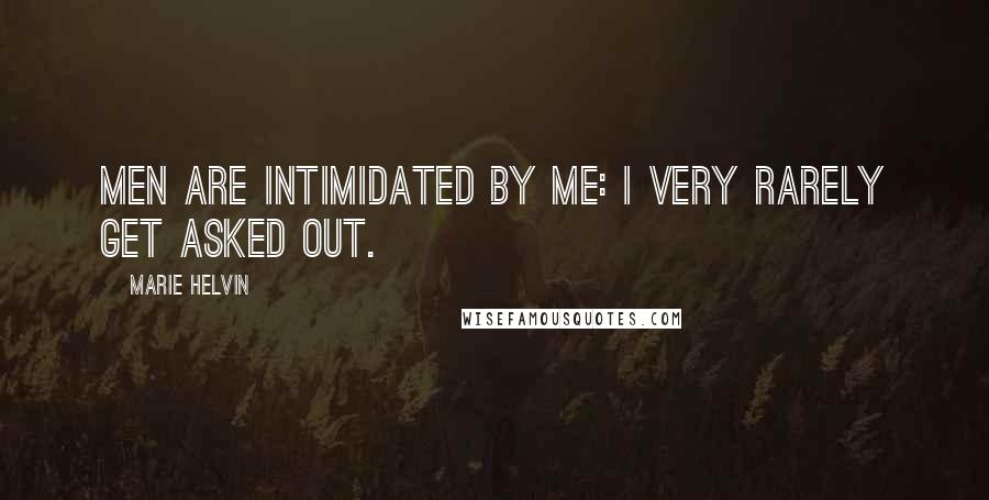Marie Helvin Quotes: Men are intimidated by me: I very rarely get asked out.