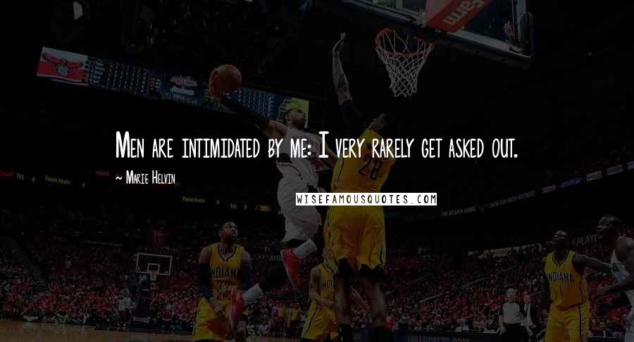 Marie Helvin Quotes: Men are intimidated by me: I very rarely get asked out.