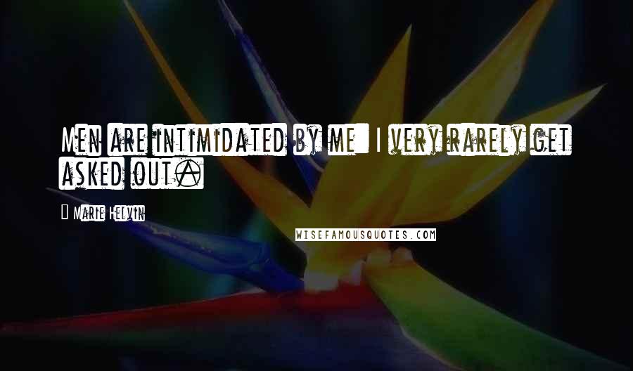 Marie Helvin Quotes: Men are intimidated by me: I very rarely get asked out.
