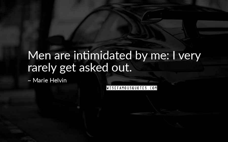 Marie Helvin Quotes: Men are intimidated by me: I very rarely get asked out.