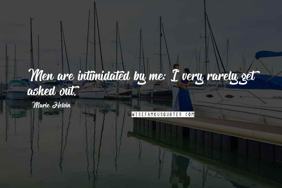 Marie Helvin Quotes: Men are intimidated by me: I very rarely get asked out.