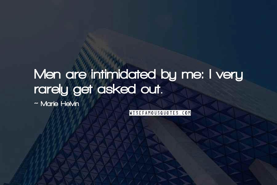 Marie Helvin Quotes: Men are intimidated by me: I very rarely get asked out.