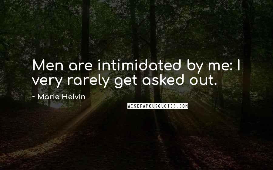 Marie Helvin Quotes: Men are intimidated by me: I very rarely get asked out.