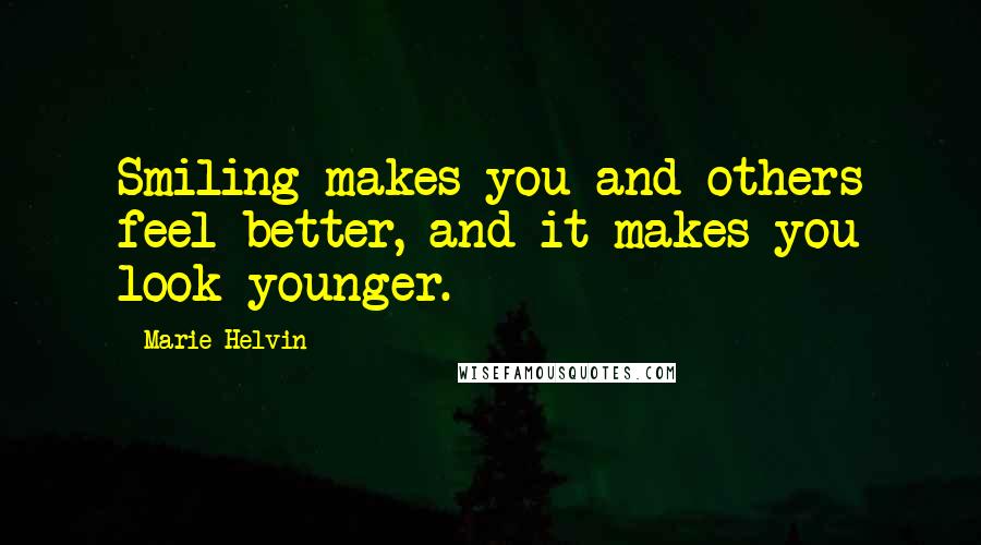 Marie Helvin Quotes: Smiling makes you and others feel better, and it makes you look younger.