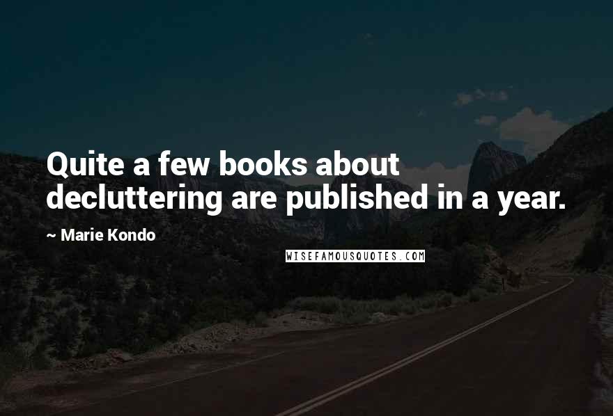 Marie Kondo Quotes: Quite a few books about decluttering are published in a year.