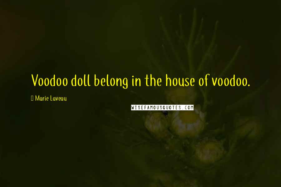 Marie Laveau Quotes: Voodoo doll belong in the house of voodoo.