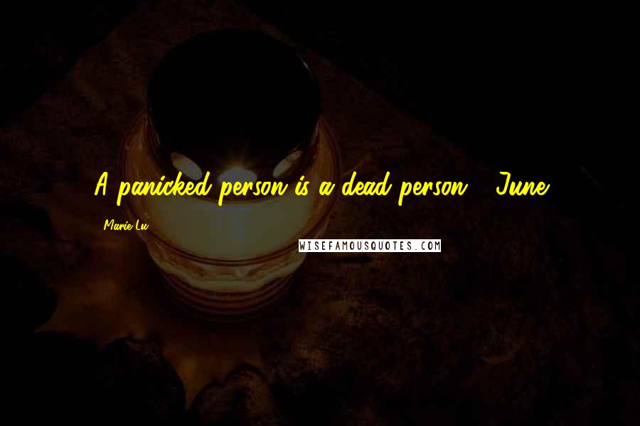 Marie Lu Quotes: A panicked person is a dead person - June