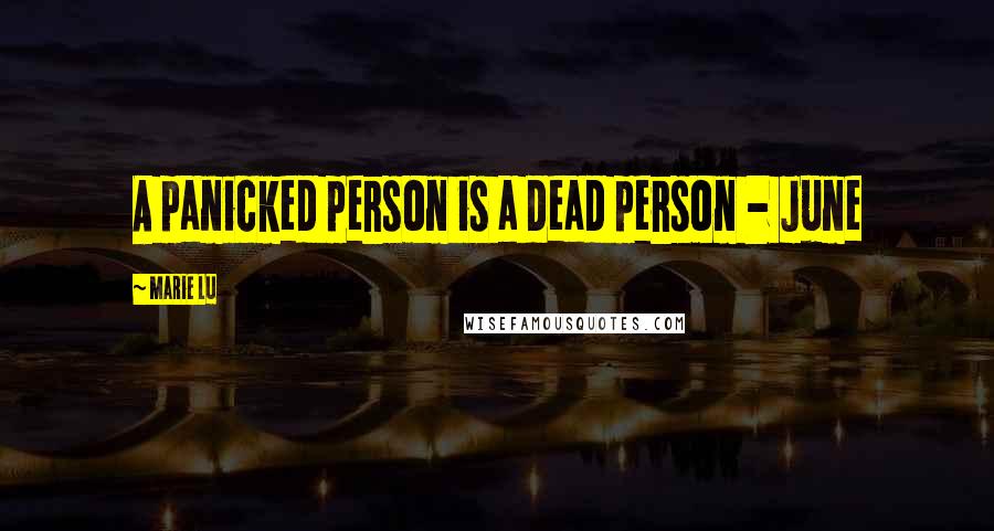 Marie Lu Quotes: A panicked person is a dead person - June