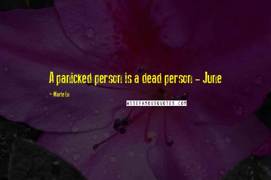 Marie Lu Quotes: A panicked person is a dead person - June