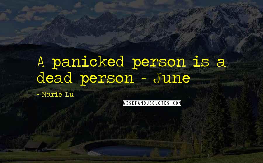 Marie Lu Quotes: A panicked person is a dead person - June