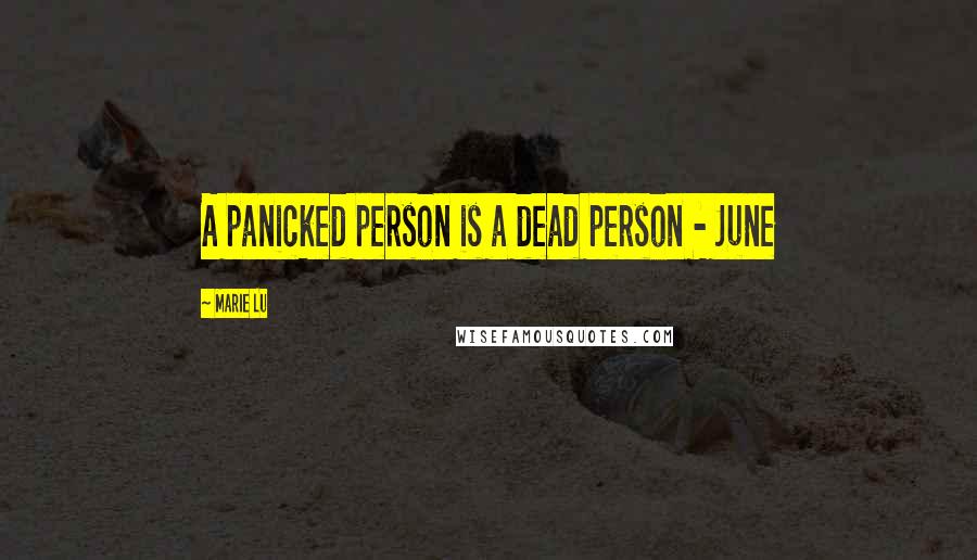 Marie Lu Quotes: A panicked person is a dead person - June