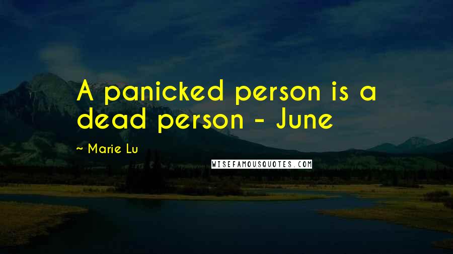 Marie Lu Quotes: A panicked person is a dead person - June