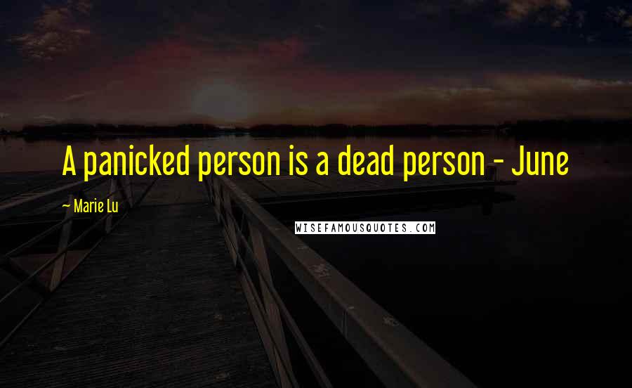 Marie Lu Quotes: A panicked person is a dead person - June