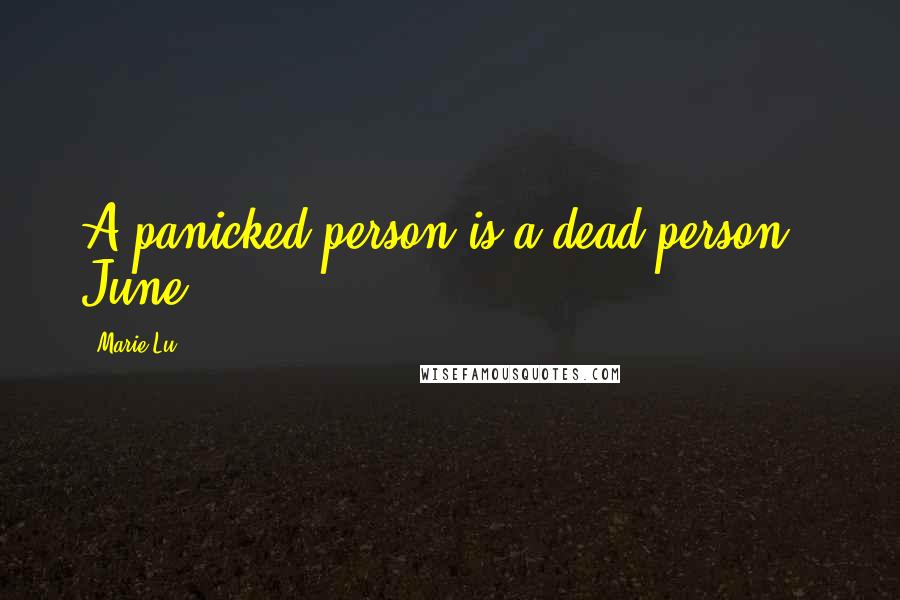 Marie Lu Quotes: A panicked person is a dead person - June