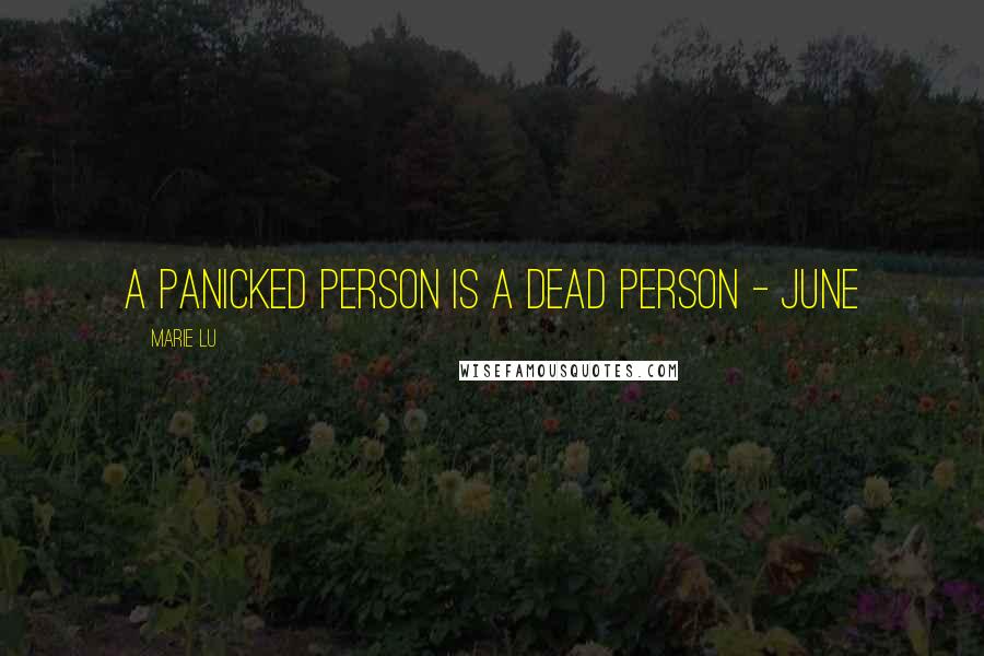 Marie Lu Quotes: A panicked person is a dead person - June