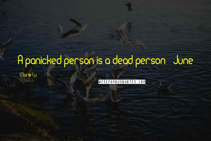 Marie Lu Quotes: A panicked person is a dead person - June