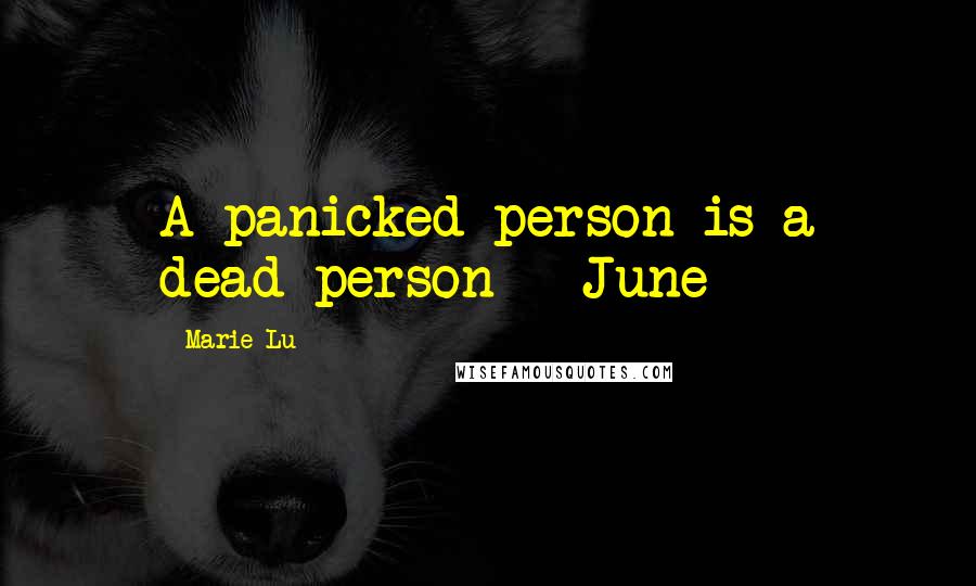 Marie Lu Quotes: A panicked person is a dead person - June