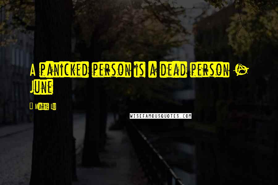 Marie Lu Quotes: A panicked person is a dead person - June