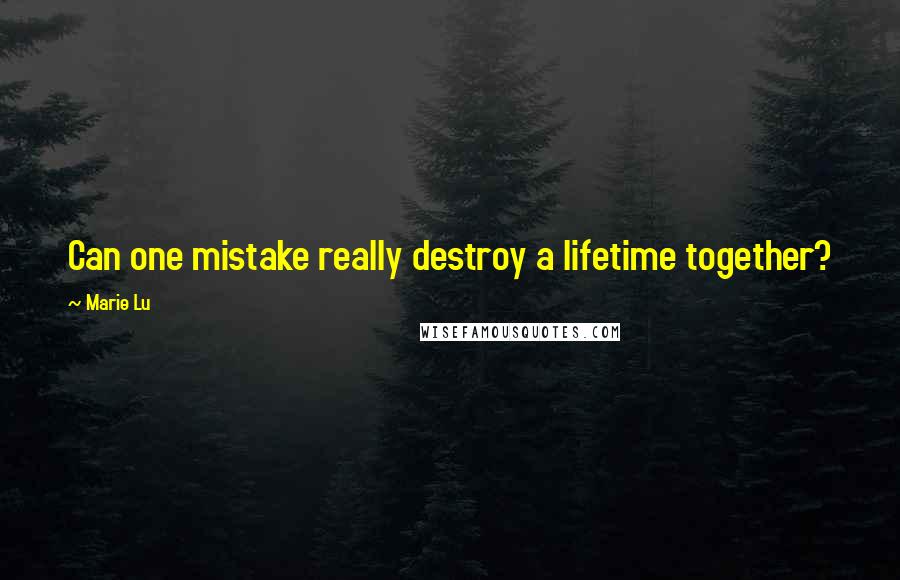 Marie Lu Quotes: Can one mistake really destroy a lifetime together?