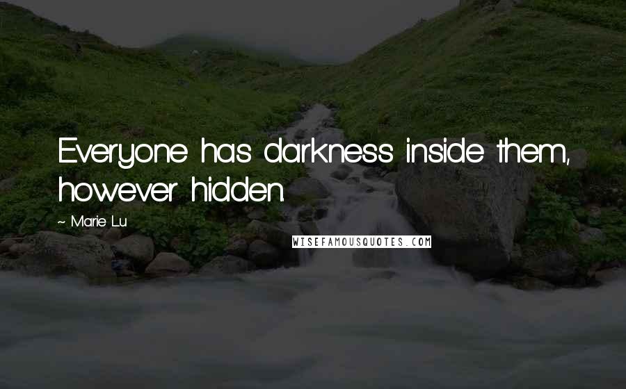 Marie Lu Quotes: Everyone has darkness inside them, however hidden.