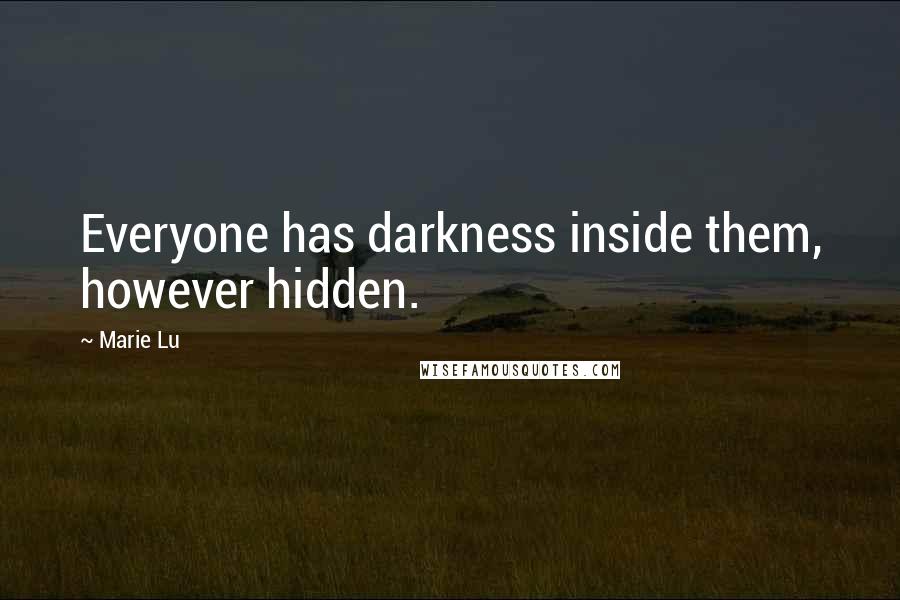 Marie Lu Quotes: Everyone has darkness inside them, however hidden.