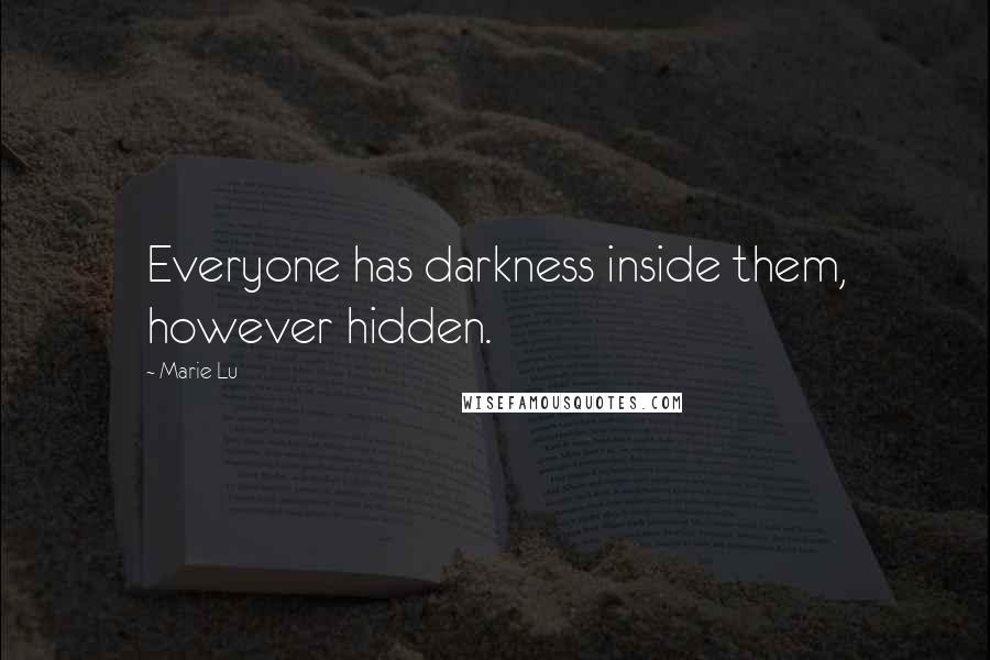 Marie Lu Quotes: Everyone has darkness inside them, however hidden.