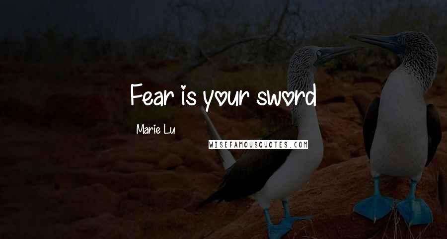 Marie Lu Quotes: Fear is your sword