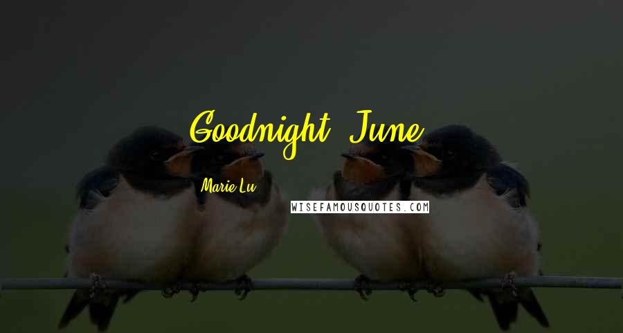 Marie Lu Quotes: Goodnight, June.