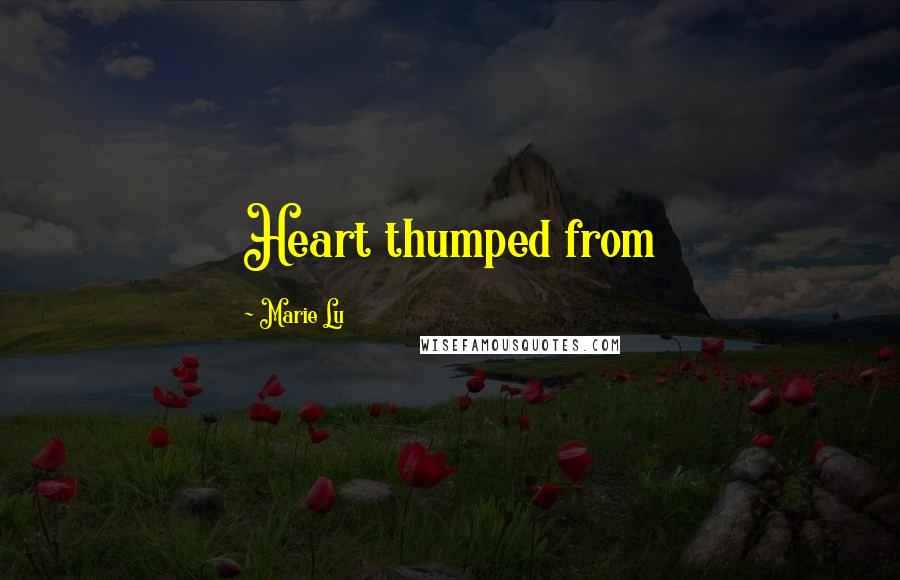 Marie Lu Quotes: Heart thumped from