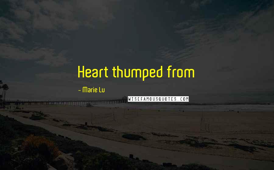 Marie Lu Quotes: Heart thumped from