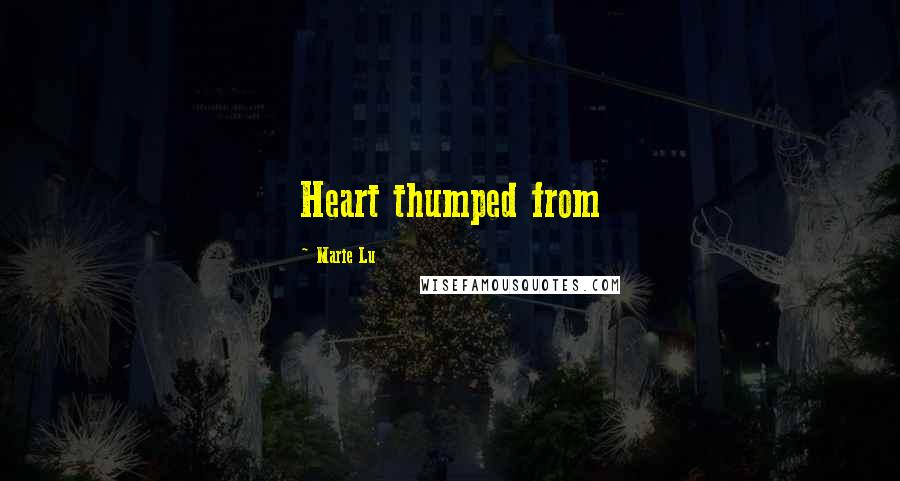 Marie Lu Quotes: Heart thumped from