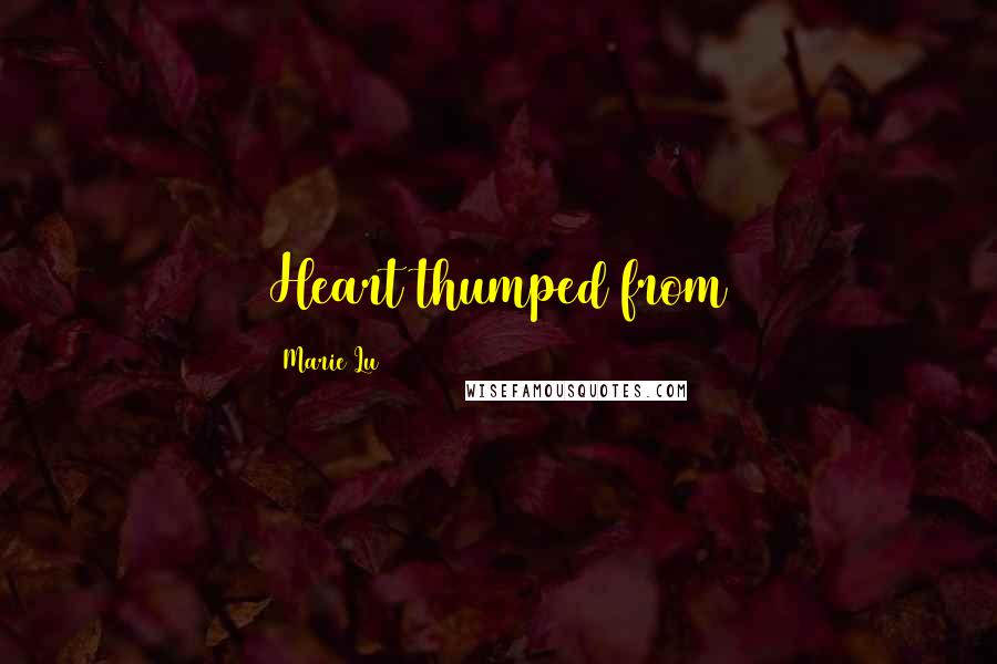 Marie Lu Quotes: Heart thumped from