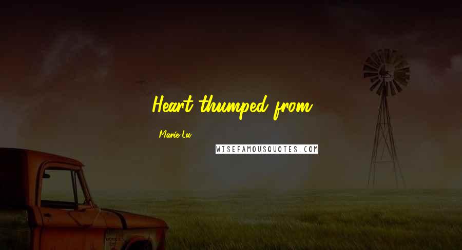 Marie Lu Quotes: Heart thumped from