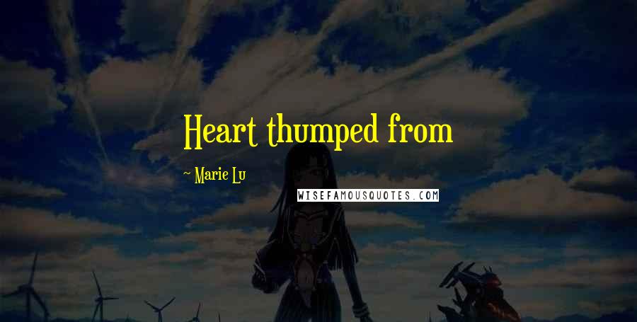 Marie Lu Quotes: Heart thumped from